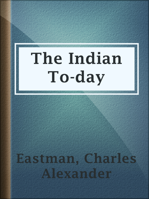 Title details for The Indian To-day by Charles Alexander Eastman - Available